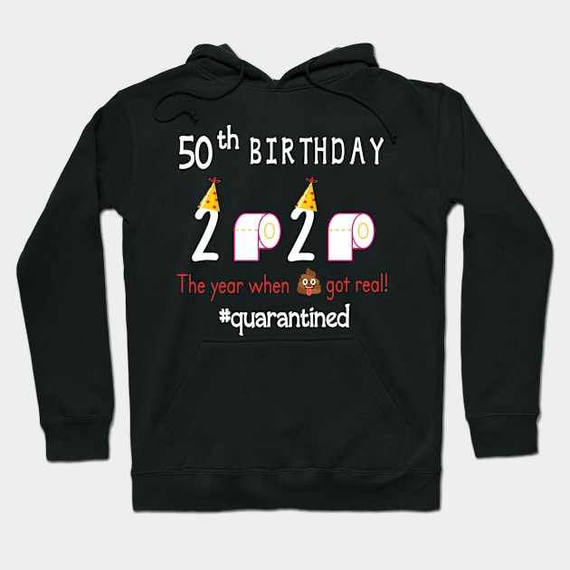 50th Birthday 2020 Birth Hat Toilet Paper The Year When Shit Got Real Quarantined Happy To Me Hoodie by Cowan79